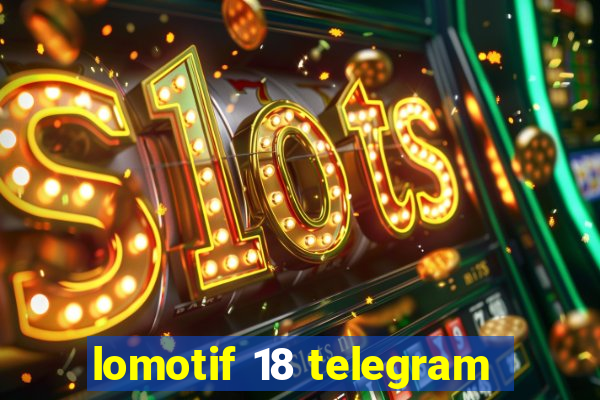 lomotif 18 telegram